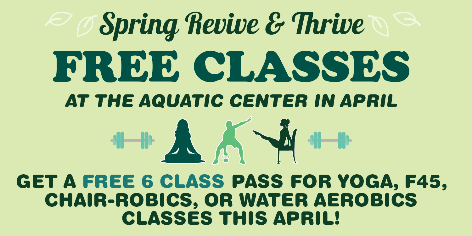 FREE CLASSES at The Aquatic Center this April! GET A FREE 6 CLASS PASS TO BE FOR YOGA, F45, CHAIR-ROBICS, OR WATER AEROBICS CLASSES THIS APRIL! HURRY! THIS PROMOTION IS VALID ONLY THROUGH APRIL 30TH, 2024.