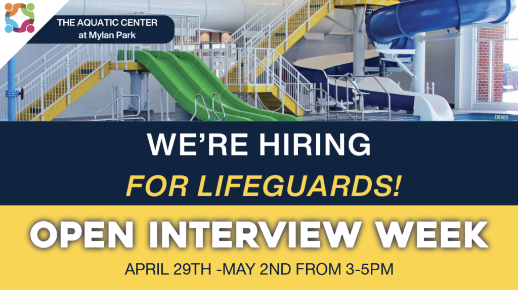 Lifeguard Open Interview Week from April 29th to May 2nd, every day from 3:00 PM to 5:00 PM, at The Aquatic Center at Mylan Park.
