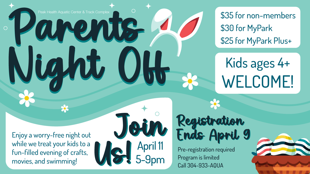 Parent's Night Off Friday, April 11th from 5 -9 pm at the Peak Health Aquatic Center at Mylan Park