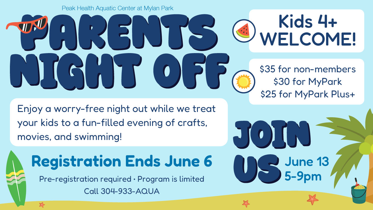 Parent's Night Off Friday, June 13th from 5 -9 pm at the Peak Health Aquatic Center at Mylan Park