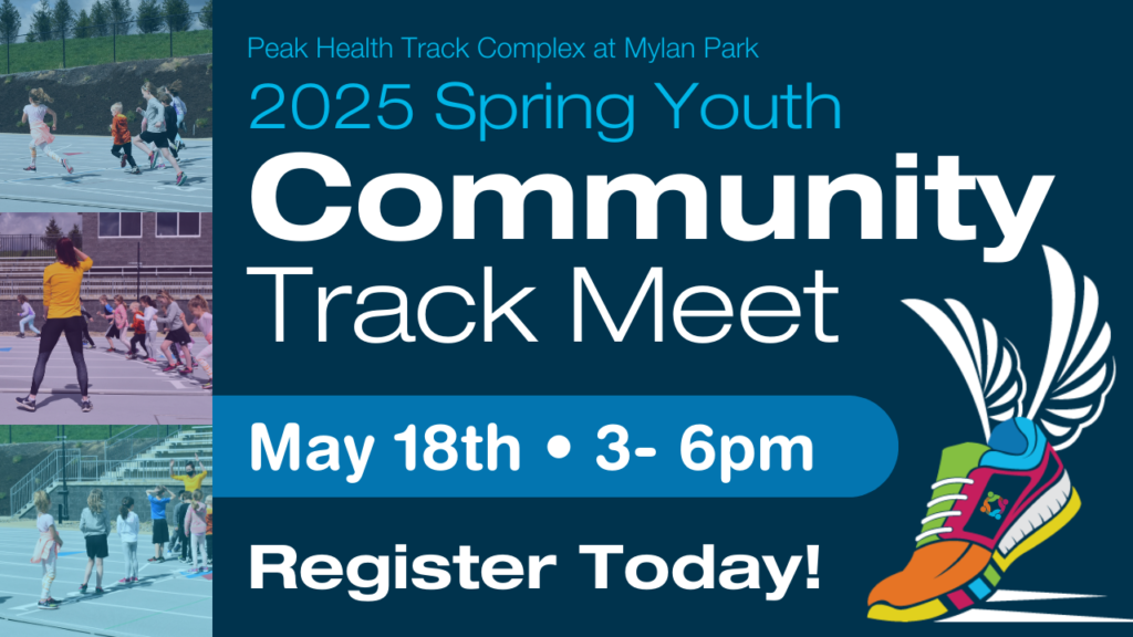 2025 Spring Community Track Meet Friday, May 18th, 3-6 PM at The Peak Health Track Complex at Mylan Park. Register Today!